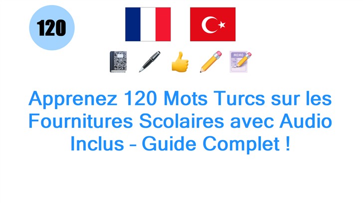 Apprenez 120 Mots Turcs sur les Fournitures Scolaires avec Audio Inclus – Guide Complet !